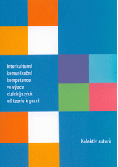 Interkulturní komunikační kompetence ve výuce cizích jazyků : od teorie k praxi  (odkaz v elektronickém katalogu)