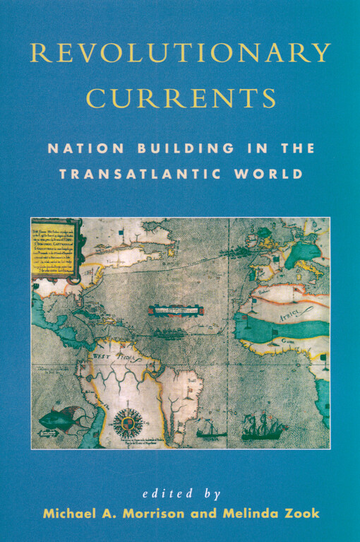 Revolutionary currents : nation building in the transatlantic world