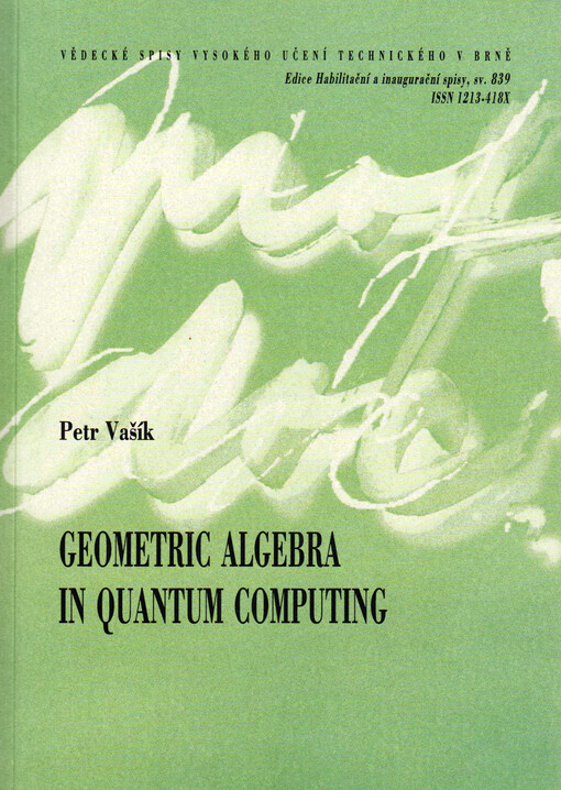 Geometric algebra in quantum computing = Geometrická algebra v kvantovém počítání : teze přednášky k profesorskému jmenovacímu řízení v oboru Aplikovaná matematika