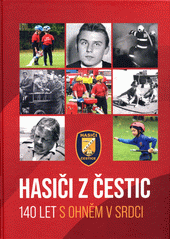 Hasiči z Čestic : 140 let s ohněm v srdci  (odkaz v elektronickém katalogu)