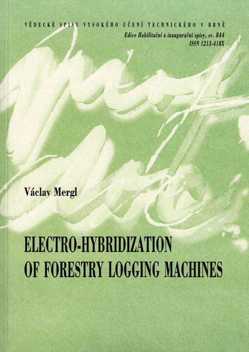 Electro-hybridization of forestry logging machines = Elektro-hybridizace strojů pro lesní těžbu : thesis of the habilitation thesis, field of Mechanical and Process Engineering