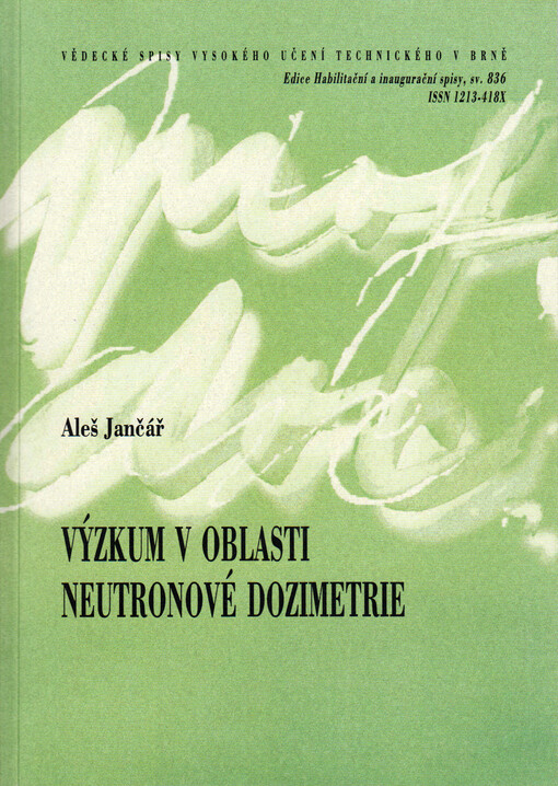 Výzkum v oblasti neutronové dozimetrie = Research in the field of neutron dosimetry : teze habilitační práce v oboru Silnoproudá elektrotechnika a elektroenergetika