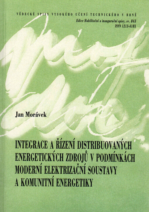 Integrace a řízení distribuovaných energetických zdrojů v podmínkách moderní elektrizační soustavy a komunitní energetiky = Integration and control of distributed energy resources in modern power systems and community energy systems : teze habilitační práce v oboru Silnoproudá elektrotechnika a elektroenergetika