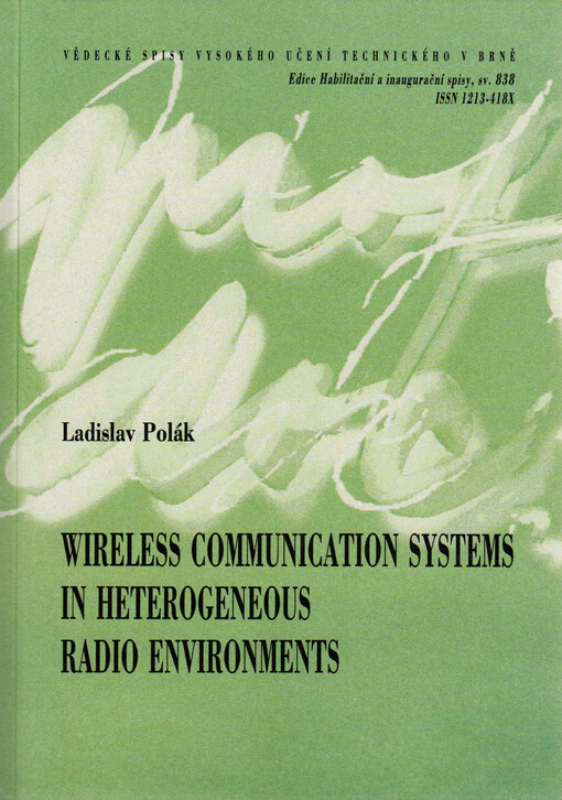 Wireless communication systems in heterogeneous radio environments = Bezdrátové komunikační systémy v heterogenním rádiovém prostředí : a thesis of a talk for the professorial appointive procedure in the study field of Electronics and communication technologies