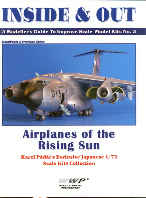 Inside & Out : a modeller's guide to improve scale model kits. No. 3, Airplanes of the Rising Sun. Karel Pádár's exclusive Japanese 1/72 scale kits collection