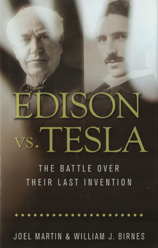 Edison vs. Tesla : the battle over their last invention