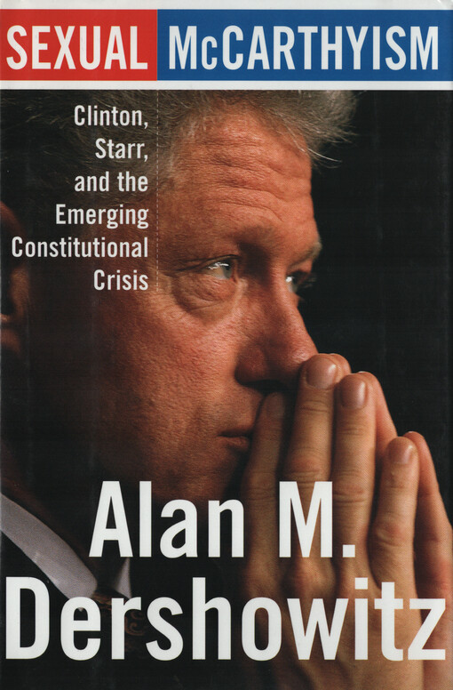 Sexual McCarthyism : Clinton, Starr, and the emerging constitutional crisis