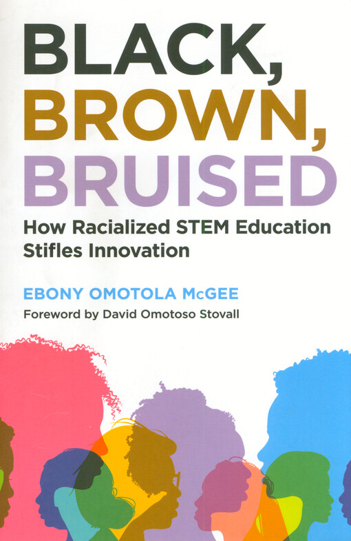 Black, brown, bruised : how racialized STEM education stifles innovation