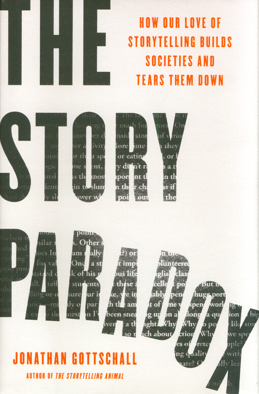 The story paradox : how our love of storytelling builds societies and tears them down