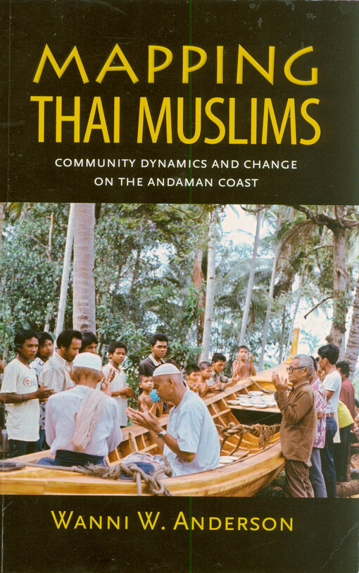 Mapping Thai Muslims : community dynamics and change on the Andaman Coast