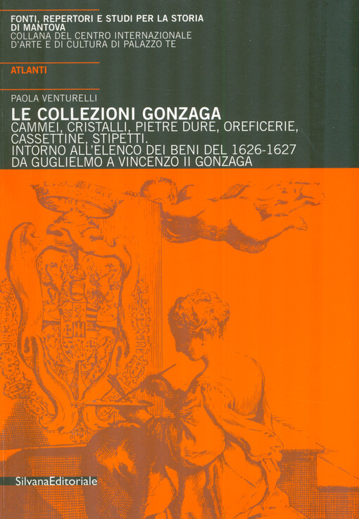 Le collezione Gonzaga, cammei, cristalli, Pietre Dure, oreficerie, cassettine, stipetti : intorno all'elenco dei beni del 1626-1627 da Guglielmo a Vincenzo II Gonzaga
