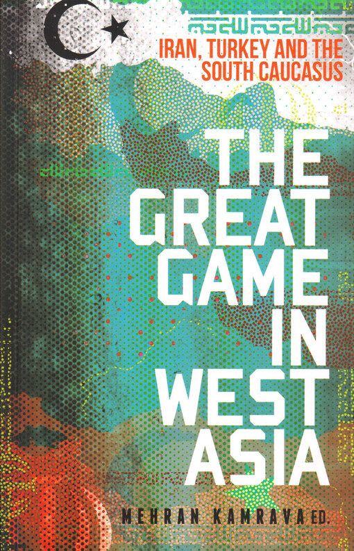 The great game in West Asia : Iran, Turkey and the South Caucasus