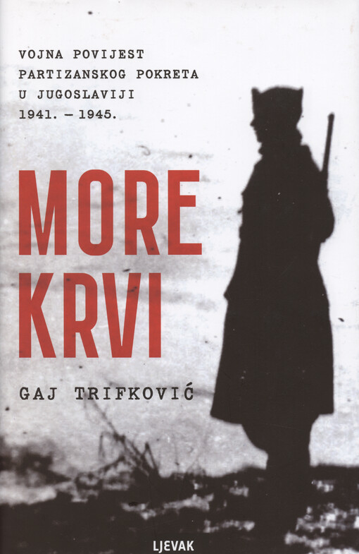 More krvi : vojna povijest partizanskog pokreta u Jugoslaviji 1941.-1945.