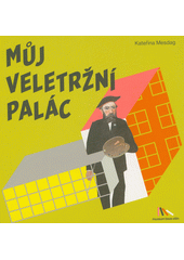 Můj Veletržní palác  (odkaz v elektronickém katalogu)