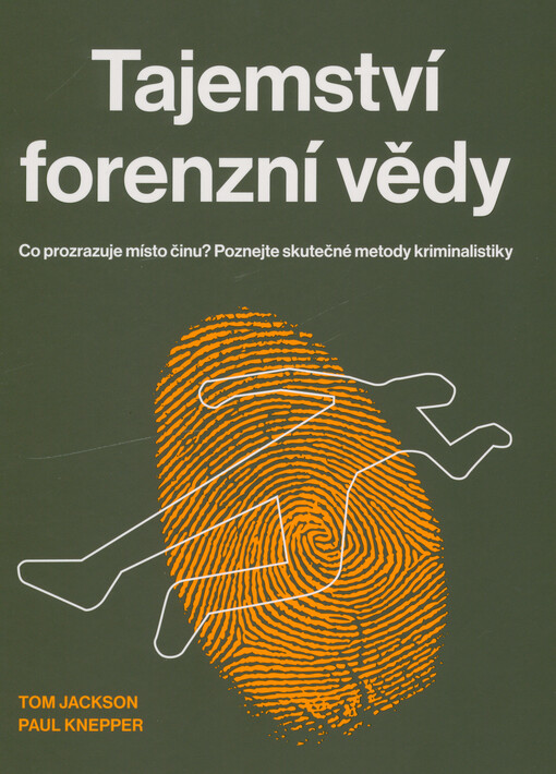 Tajemství forenzní vědy : co prozrazuje místo činu? : poznejte skutečné metody kriminalistiky
