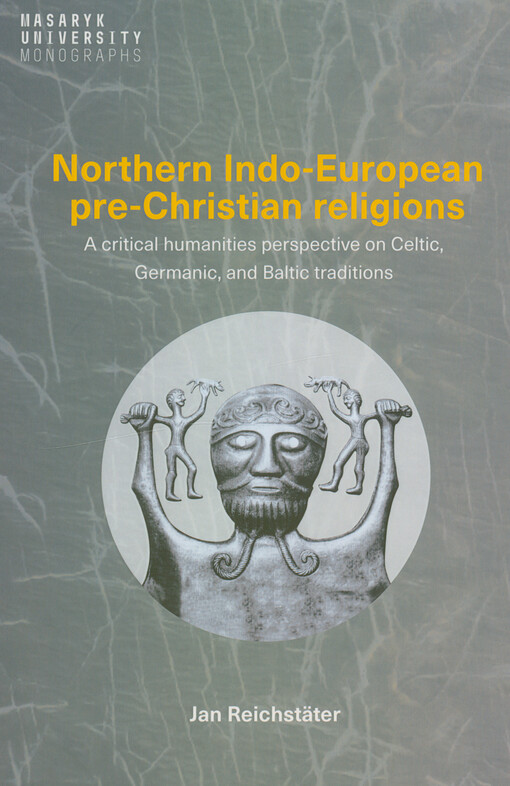 Northern Indo-European pre-Christian religions : a critical humanities perspective on Celtic, Germanic, and Baltic traditions