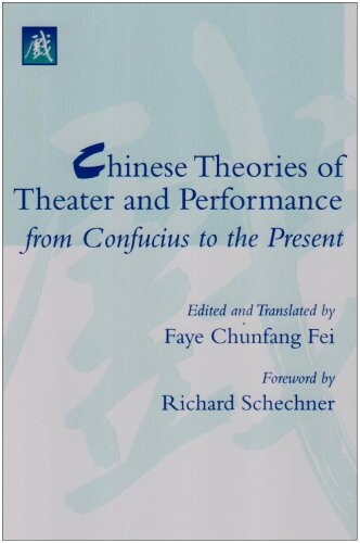 Chinese theories of theater and performance from Confucius to the present