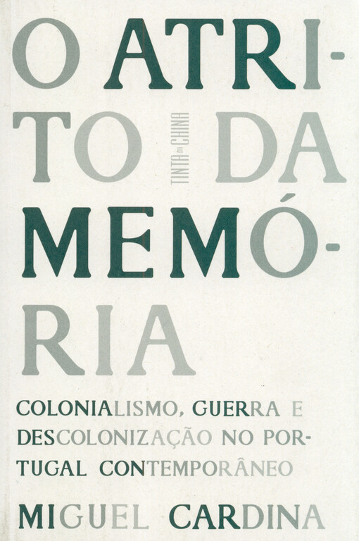O atrito da memória : colonialismo, guerra e descolonização no Portugal contemporâneo