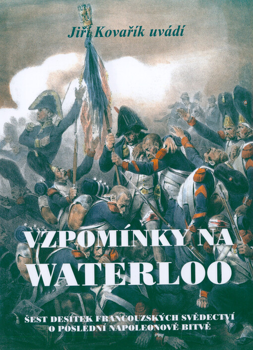 Vzpomínky na Waterloo : šest desítek francouzských svědectví o poslední Napoleonově bitvě