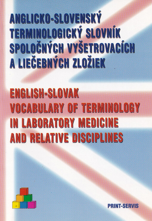 Anglicko-slovenský terminologický slovník spoločných vyšetrovacích a liečebných zložiek = English-slovak vocabulary of terminology in laboratory medicine and relative disciplines
