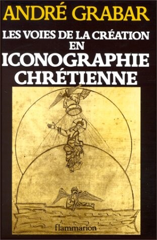 Les voies de la creation en iconographie chretienne: Antiquite et Moyen age (Idees et recherches) (French Edition)