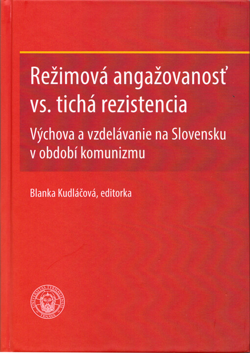 Režimová angažovanosť vs. tichá rezistencia : výchova a vzdelávanie na Slovensku v období komunizmu