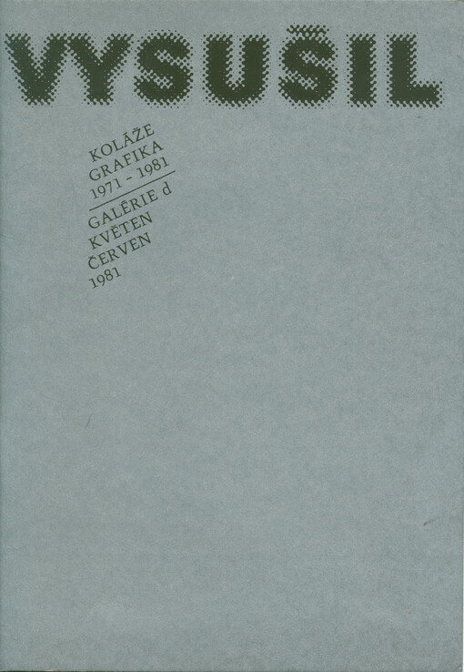 Vysušil : koláže, grafika, 1971-1981 : Galérie d, květen - červen 1981