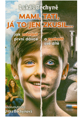 Mami, tati, já to jen zkusil... : jak zabránit první dávce a neztratit své dítě  (odkaz v elektronickém katalogu)