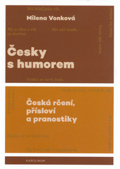 Česky s humorem : česká rčení, přísloví a pranostiky  (odkaz v elektronickém katalogu)