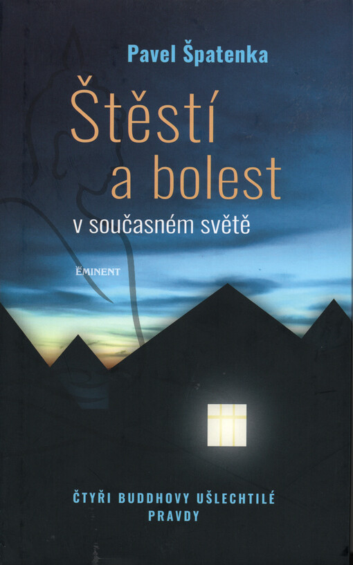 Štěstí a bolest v současném světě : čtyři Buddhovy ušlechtilé pravdy