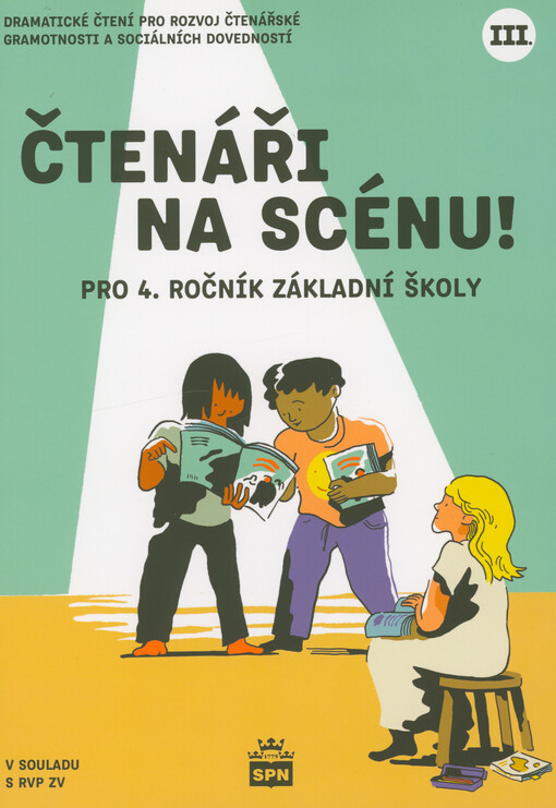 Čtenáři na scénu! : dramatické čtení pro rozvoj čtenářské gramotnosti a sociálních dovedností. III., Pro 4. ročník základní školy