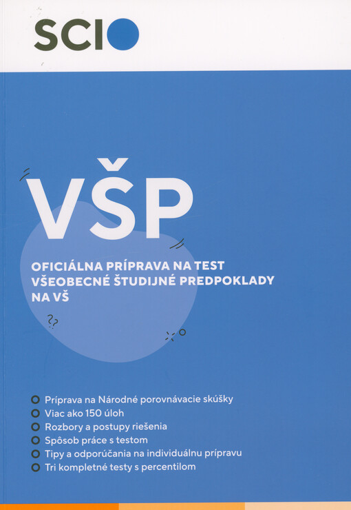 Všeobecné študijné predpoklady : národné porovnávacie skúšky : oficiálny sprievodca prípravou na test Všeobecné študijné predpoklady Scio na vysoké školy