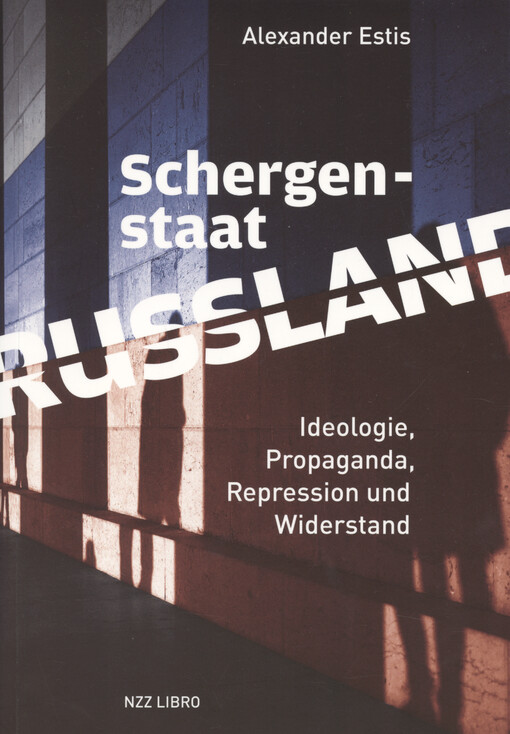 Schergenstaat Russland : Ideologie, Propaganda, Repression und Widerstand