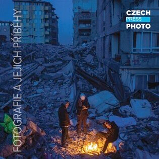 Czech Press Photo : fotografie a jejich příběhy