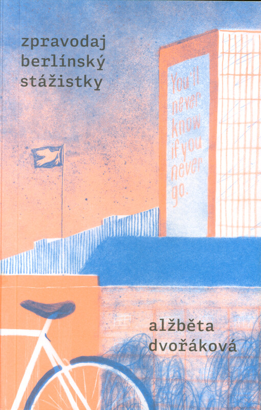 Zpravodaj berlínský stážistky : you'll never know if you never go