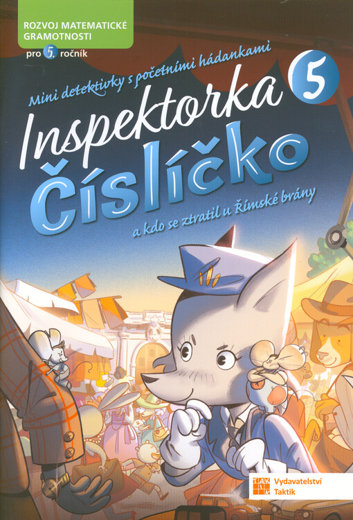 Mini detektivky s početními hádankami : rozvoj matematické gramotnosti pro 5. ročník. 5, Inspektorka Číslíčko a kdo se ztratil u Římské brány
