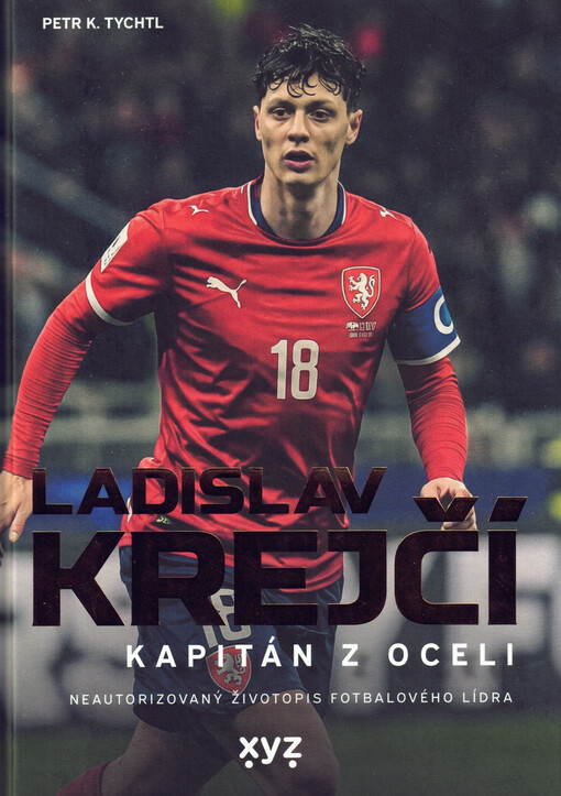 Ladislav Krejčí: kapitán z oceli : neautorizovaný životopis fotbalového lídra
