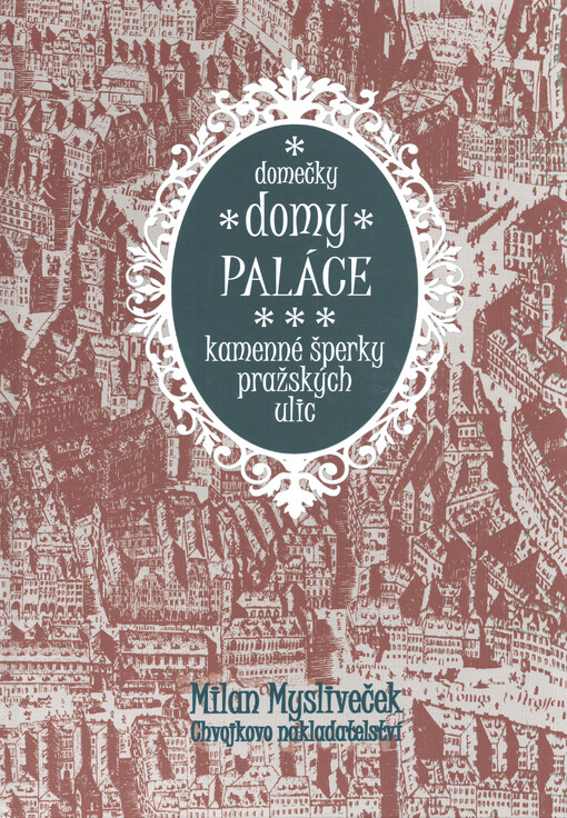 Domečky, domy, paláce : kamenné šperky pražských ulic