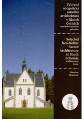 Vybraná neogotická sakrální architektura v jižních Čechách : uměleckohistorický průvodce = Selected neo-gothic sacred architecture in South Bohemia : art-historical guide  (odkaz v elektronickém katalogu)