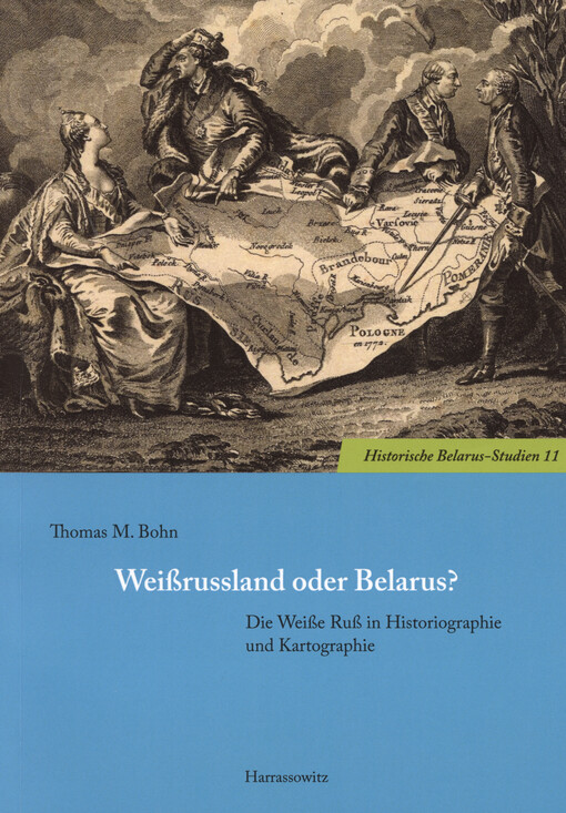 Weißrussland oder Belarus? : Die Weiße Ruß in Historiographie und Kartographie