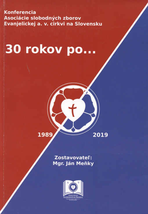 30 rokov po... : konferencia Asociácie slobodných zborov Evanjelickej cirkvi a. v. na Slovensku : Poprad, 30. november 2019 : téma: Ako sa cirkev (ne)vyrovnala s dedičstvom totalitného režimu - agentmi, tajnými spolupracovníkmi a ostatnými vedomými kolaborantmi z radov ordinovaných i neordinovaných