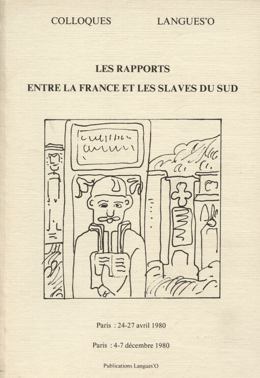 Les rapports entre la France et les Slaves du Sud : premier colloque historique Franco-Yougoslave : Paris, 24-27 avril 1980 ; Les hommes et la terre dans les Balkans (XIIIe-XVIIIe siècle) : Paris, 4-7 décembre 1980