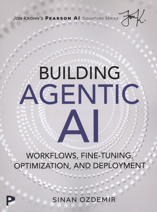Building agentic AI : workflows, fine-tuning, optimization, and deployment