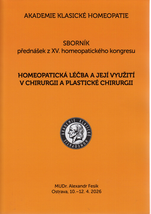 Homeopatická léčba a její využití v chirurgii a plastické chirurgii : sborník přednášek z XV. homeopatického kongresu : Ostrava, 10.-12.4.2026