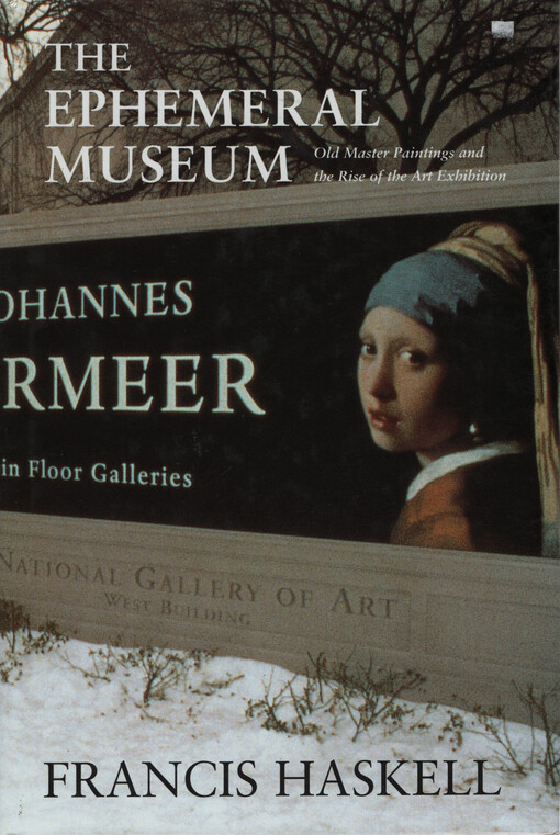 The Ephemeral museum : old master paintings and the rise of the art exhibition