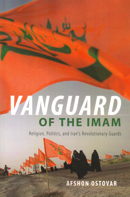 Vanguard of the Imam : religion, politics, and Iran's revolutionary guards