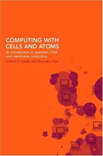 Computing with cells and atoms : an introduction to quantum, DNA and membrane computing