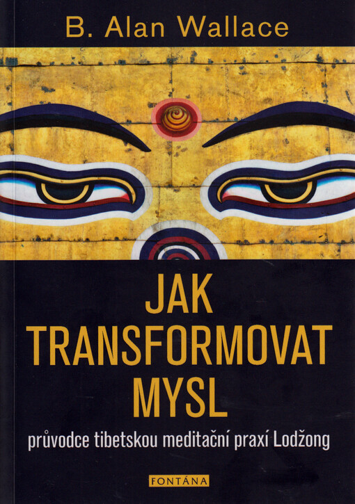 Jak transformovat mysl : průvodce tibetskou meditační praxí Lodžong
