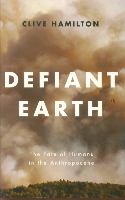 Defiant earth : the fate of humans in the anthropocene