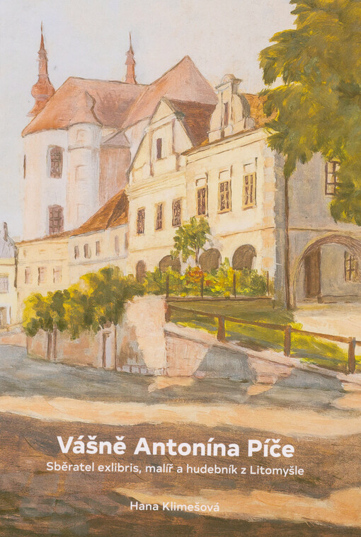 Vášně Antonína Píče : sběratel exlibris, malíř a hudebník z Litomyšle